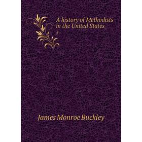 

Книга A history of Methodists in the United States5. James Monroe Buckley