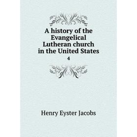 

Книга A history of the Evangelical Lutheran church in the United States4. Henry Eyster Jacobs