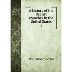 

Книга A history of the Baptist churches in the United States 2. Albert Henry Newman