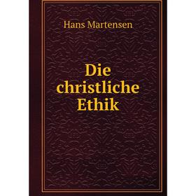 

Книга Die christliche Ethik. Hans Martensen