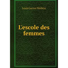 

Книга L'escole des femmes