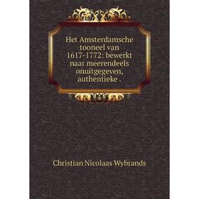 

Книга Het Amsterdamsche tooneel van 1617-1772: bewerkt naar meerendeels onuitgegeven, authentieke. Christian Nicolaas Wybrands