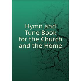 

Книга Hymn and Tune Book for the Church and the Home