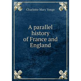 

Книга A parallel history of France and England. Charlotte Mary Yonge