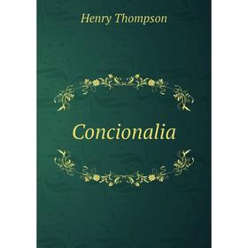 

Книга Concionalia. Henry Thompson