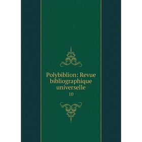 

Книга Polybiblion: Revue bibliographique universelle. 10