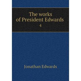 

Книга The works of President Edwards 4. Jonathan Edwards