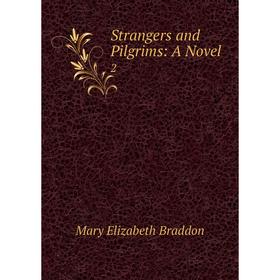 

Книга Strangers and Pilgrims: A Novel 2. M. E. Braddon