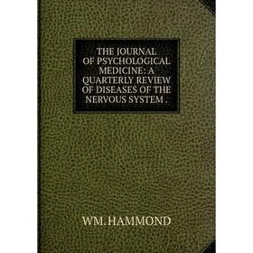 

Книга The journal of psychological medicine: a quarterly review of diseases of the nervous system. Wm. Hammond