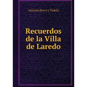 

Книга Recuerdos de la Villa de Laredo. Antonio Bravo y Tudela