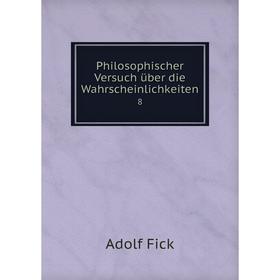 

Книга Philosophischer Versuch über die Wahrscheinlichkeiten8. Adolf Fick