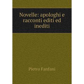 

Книга Novelle: apologhi e racconti editi ed inediti