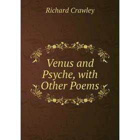 

Книга Venus and Psyche, with Other Poems. Richard Crawley