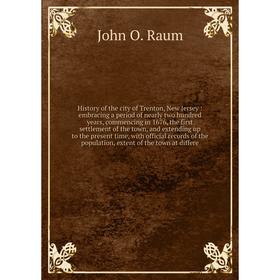 

Книга History of the city of Trenton, New Jersey : embracing a period of nearly two hundred years, commencing in 1676, the first settlement of the tow