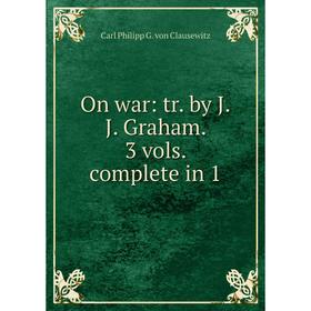 

Книга On war: tr by JJ Graham 3 vols complete in 1