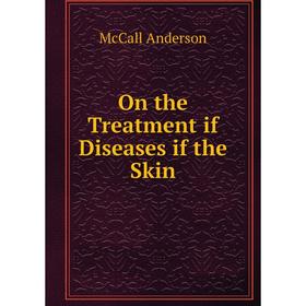 

Книга On the Treatment if Diseases if the Skin