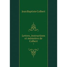 

Книга Lettres, instructions et mémoires de Colbert7