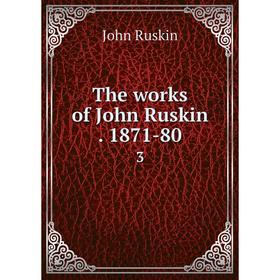 

Книга The works of John Ruskin. 1871-803. John Ruskin