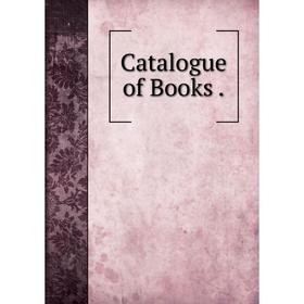 

Книга Catalogue of Books.