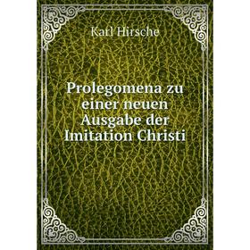 

Книга Prolegomena zu einer neuen Ausgabe der Imitation Christi. Karl Hirsche