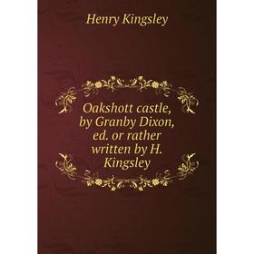 

Книга Oakshott castle, by Granby Dixon, ed or rather written by H Kingsley