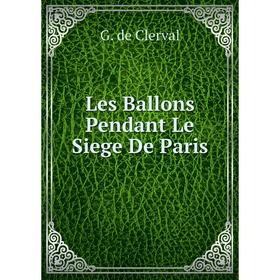 

Книга Les Ballons Pendant Le Siege De Paris