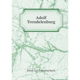 

Книга Adolf Trendelenburg. Ernst Carl L. Bratuscheck