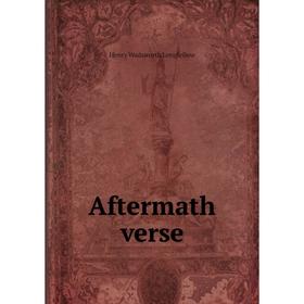 

Книга Aftermath verse. Henry Wadsworth Longfellow