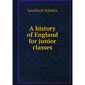

Книга A history of England for junior classes. Leonhard Schmitz