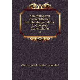 

Книга Sammlung von civilrechtlichen Entscheidungen des K. k. Obersten Gerichtshofes31. Oberster gerichtsund cassationshof