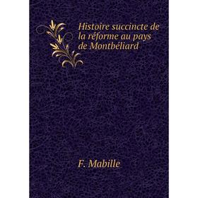 

Книга Histoire succincte de la réforme au pays de Montbéliard. F. Mabille
