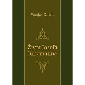 

Книга Život Josefa Jungmanna. Vacslav Zeleny