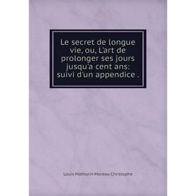 

Книга Le secret de longue vie, ou, L'art de prolonger ses jours jusqu'a cent ans: suivi d'un appendice