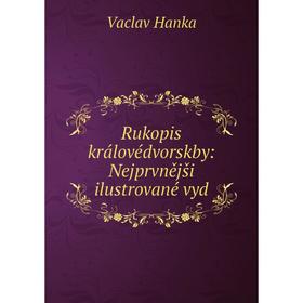 

Книга Rukopis královédvorskby: Nejprvnějši ilustrované vyd. Vaclav Hanka