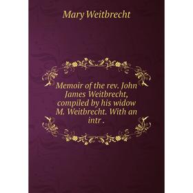 

Книга Memoir of the rev John James Weitbrecht, compiled by his widow M Weitbrecht With an intr