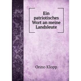

Книга Ein patriotisches Wort an meine Landsleute. Onno Klopp