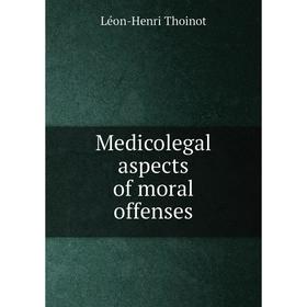 

Книга Medicolegal aspects of moral offenses
