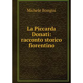 

Книга La Piccarda Donati: racconto storico fiorentino
