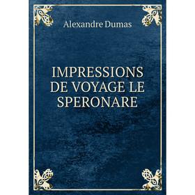 

Книга Impressions de voyage le speronare. Alexandre Dumas