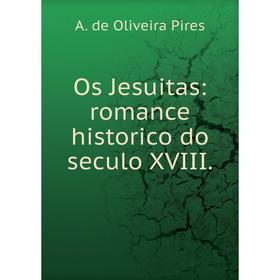 

Книга Os Jesuitas: Romance historico do seculo XVIII