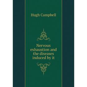 

Книга Nervous exhaustion and the diseases induced