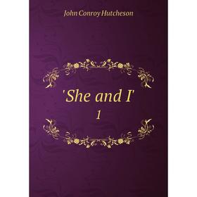 

Книга She and I'. 1. John Conroy Hutcheson