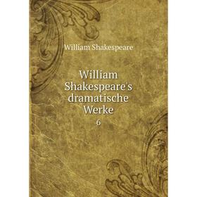 

Книга William Shakespeare's dramatische Werke6. Уильям Шекспир