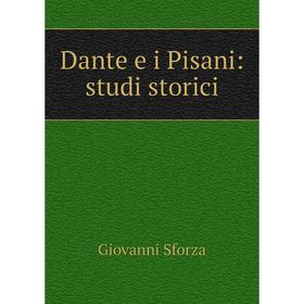 

Книга Dante e i Pisani: studi storici. Giovanni Sforza