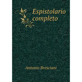 

Книга Espistolario completo. Antonio Bresciani