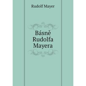 

Книга Básně Rudolfa Mayera. Rudolf Mayer