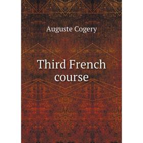 

Книга Third French course. Auguste Cogery