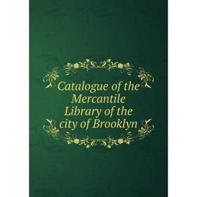 

Книга Catalogue of the Mercantile Library of the city of Brooklyn