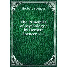 

Книга The Principles of psychology / by Herbert Spencer. v. 22. Герберт Спенсер