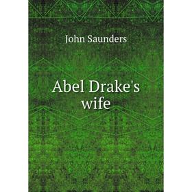 

Книга Abel Drake's wife. John Saunders